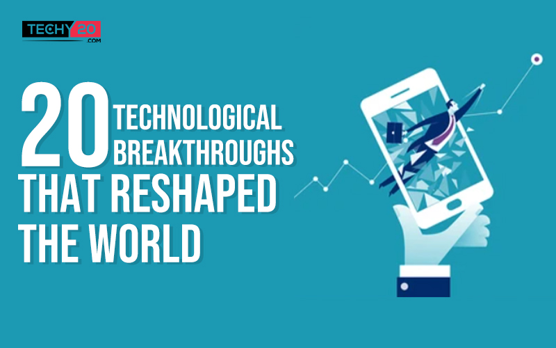 20 technological breakthroughs that reshaped the world