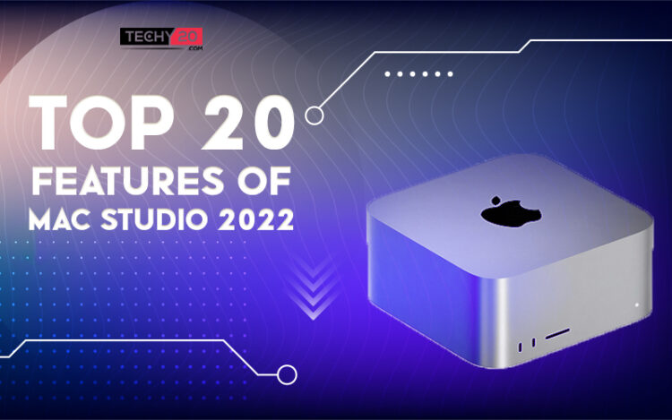 Mac Studio Feature Top 20 Features Of Mac Studio 2022 - Techy20