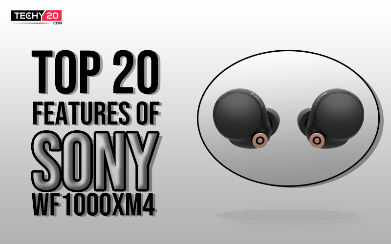 Top 20 features of sony wf1000xm4