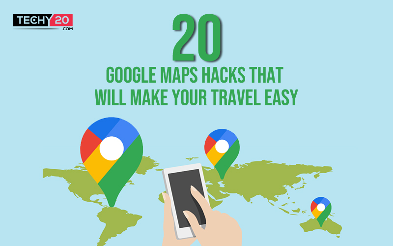 20 google maps hacks that will make your travel easy