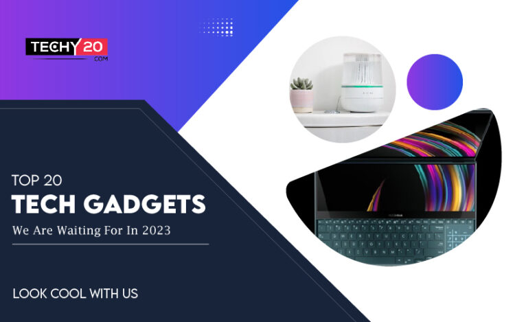 Top 20 Tech Gadgets We Are Waiting For In 2023 - Techy20