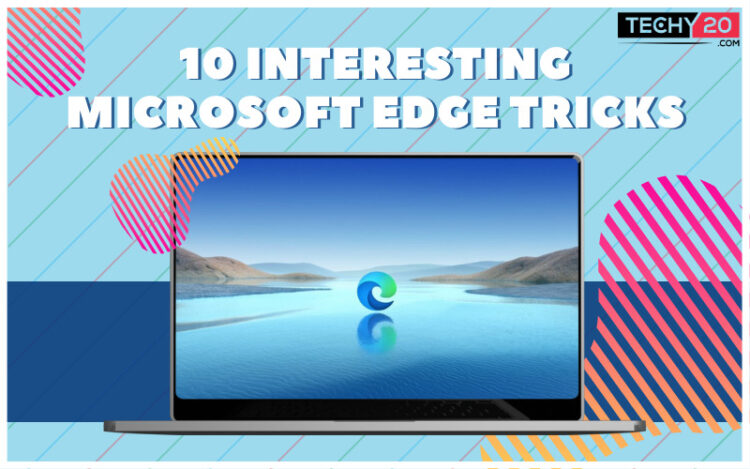 10 Interesting Microsoft Edge Tricks - Techy20