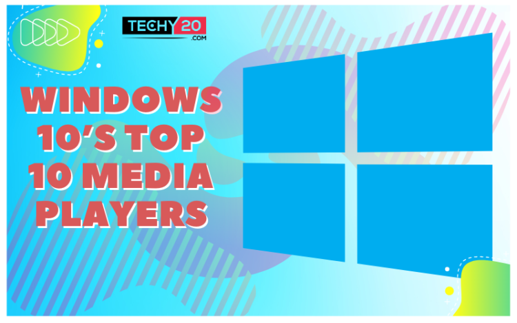 Win Techy Windows 10's Top 10 Media Players - Techy20